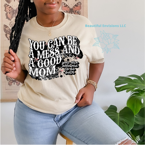 "You Can Be A Mess" Shirt