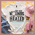 Load image into Gallery viewer, "By His Wounds, We Are Healed" T-shirt
